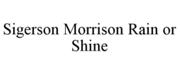 SIGERSON MORRISON RAIN OR SHINE trademark