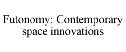 FUTONOMY: CONTEMPORARY SPACE INNOVATIONS trademark