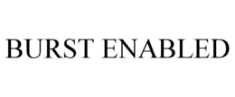 BURST ENABLED trademark