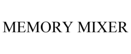 MEMORY MIXER trademark