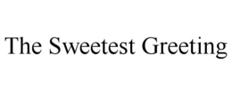 THE SWEETEST GREETING trademark
