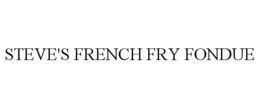 STEVE'S FRENCH FRY FONDUE trademark