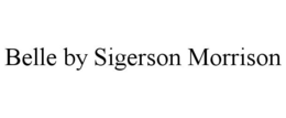 BELLE BY SIGERSON MORRISON trademark