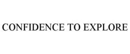 CONFIDENCE TO EXPLORE trademark
