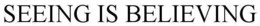 SEEING IS BELIEVING trademark