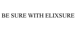 BE SURE WITH ELIXSURE trademark