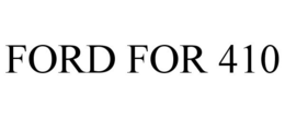 FORD FOR 410 trademark