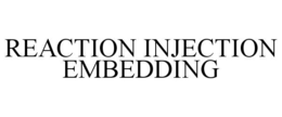 REACTION INJECTION EMBEDDING trademark