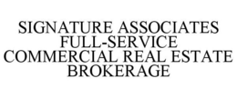 SIGNATURE ASSOCIATES FULL-SERVICE COMMERCIAL REAL ESTATE BROKERAGE trademark
