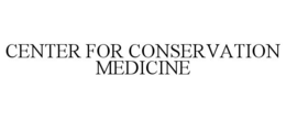 CENTER FOR CONSERVATION MEDICINE trademark