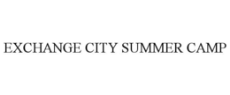 EXCHANGE CITY SUMMER CAMP trademark