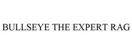 BULLSEYE THE EXPERT RAG trademark