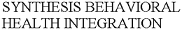 SYNTHESIS BEHAVIORAL HEALTH INTEGRATION trademark