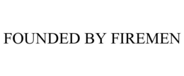 FOUNDED BY FIREMEN trademark