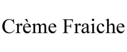 CREME FRAICHE trademark