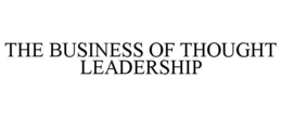 THE BUSINESS OF THOUGHT LEADERSHIP trademark