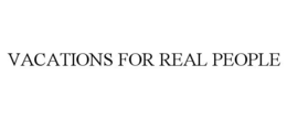VACATIONS FOR REAL PEOPLE trademark