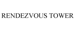 RENDEZVOUS TOWER trademark