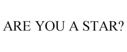 ARE YOU A STAR? trademark