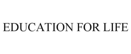 EDUCATION FOR LIFE trademark