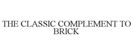 THE CLASSIC COMPLEMENT TO BRICK trademark