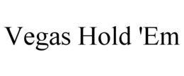 VEGAS HOLD 'EM trademark