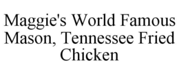 MAGGIE'S WORLD FAMOUS MASON, TENNESSEE FRIED CHICKEN trademark
