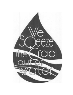 WE SQUEEZE THE CRAP OUT OF WATER trademark