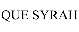 QUE SYRAH trademark
