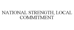 NATIONAL STRENGTH, LOCAL COMMITMENT trademark