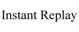 INSTANT REPLAY trademark