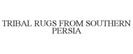 TRIBAL RUGS FROM SOUTHERN PERSIA trademark