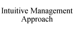 INTUITIVE MANAGEMENT APPROACH trademark