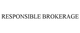 RESPONSIBLE BROKERAGE trademark