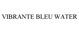 VIBRANTE BLEU WATER trademark