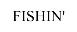 FISHIN' trademark