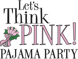 LET'S THINK PINK! PAJAMA PARTY trademark