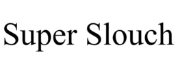 SUPER SLOUCH trademark