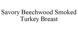 SAVORY BEECHWOOD SMOKED TURKEY BREAST trademark
