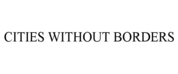 CITIES WITHOUT BORDERS trademark