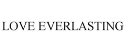 LOVE EVERLASTING trademark