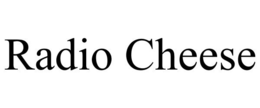 RADIO CHEESE trademark