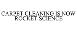 CARPET CLEANING IS NOW ROCKET SCIENCE trademark
