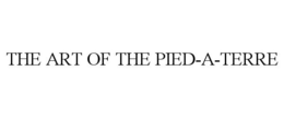 THE ART OF THE PIED-A-TERRE trademark