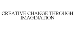 CREATIVE CHANGE THROUGH IMAGINATION trademark