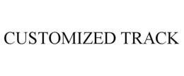 CUSTOMIZED TRACK trademark