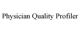 PHYSICIAN QUALITY PROFILER trademark