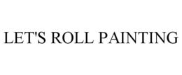 LET'S ROLL PAINTING trademark