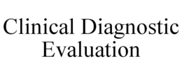 CLINICAL DIAGNOSTIC EVALUATION trademark