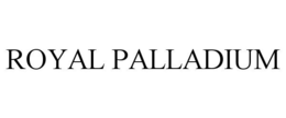ROYAL PALLADIUM trademark